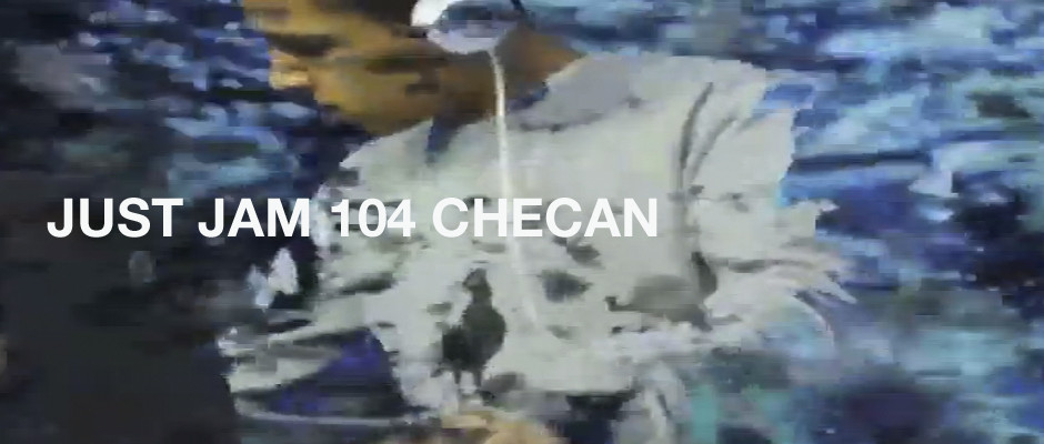 JUST JAM 104 CHECAN